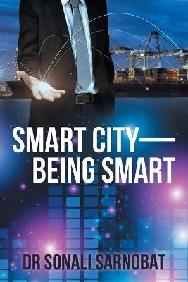 Smart City-Being Smart - Dr Sonali Sarnobat