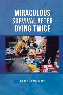 Miraculous Survival After Dying Twice - Roger Daniel Rizzo