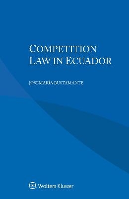 Competition Law in Ecuador - Josemaría Bustamante