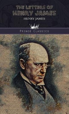 The Letters of Henry James - Henry James