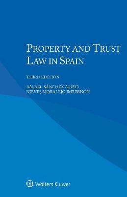 Property and Trust Law in Spain - Rafael Sánchez Aristi, Nieves Moralejo Imbernón