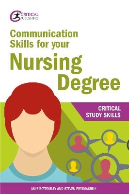 Communication Skills for your Nursing Degree - Jane Bottomley, Steven Pryjmachuk