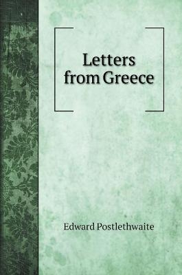 Letters from Greece - Edward Postlethwaite