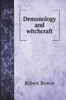 Demonology and witchcraft - Robert Brown