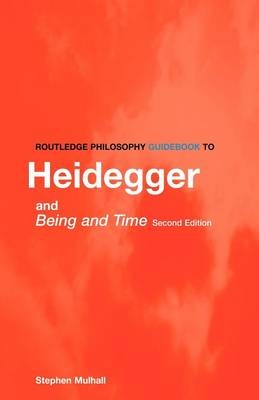 Routledge Philosophy GuideBook to Heidegger and Being and Time -  Stephen Mulhall