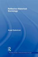 Reflexive Historical Sociology -  Arpad Szakolczai