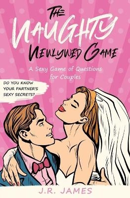 The Naughty Newlywed Game - J R James