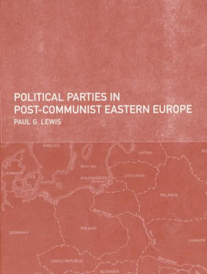 Political Parties in Post-Communist Eastern Europe -  Paul Lewis