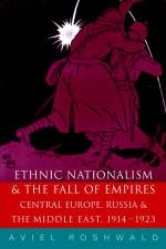 Ethnic Nationalism and the Fall of Empires -  Aviel Roshwald