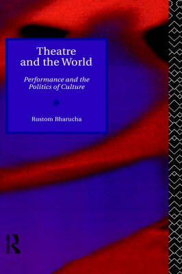 Theatre and the World -  Rustom Bharucha