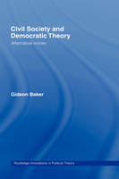 Civil Society and Democratic Theory -  Gideon Baker