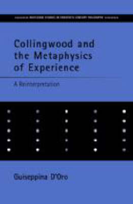 Collingwood and the Metaphysics of Experience -  Giuseppina D'oro