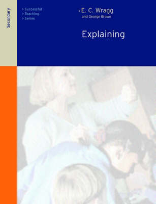 Explaining in the Secondary School -  Dr George A Brown,  Prof E C Wragg