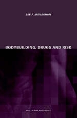 Bodybuilding, Drugs and Risk -  Lee Monaghan