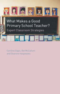 What Makes a Good Primary School Teacher? -  Caroline Gipps,  Eleanore Hargreaves,  Bet McCallum