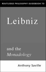 Routledge Philosophy GuideBook to Leibniz and the Monadology -  Anthony Savile