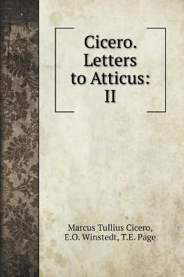 Cicero. Letters to Atticus - Marcus Tullius Cicero, E O Winstedt, T E Page