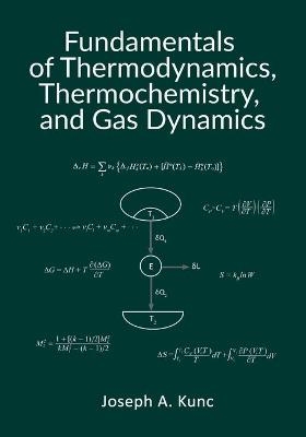 Fundamentals of Thermodynamics, Thermochemistry, and Gas Dynamics - Joseph A Kunc