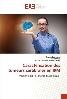 Caractérisation des tumeurs cérébrales en IRM - Chaima Dachraoui, Anis Kerkni, Oumaima Ayadi Sarah El Haj Ali
