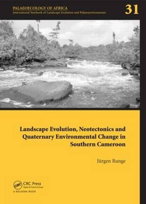 Landscape Evolution, Neotectonics and Quaternary Environmental Change in Southern Cameroon - 
