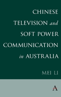 Chinese Television and Soft Power Communication in Australia - Mei Li