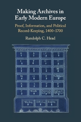 Making Archives in Early Modern Europe - Randolph C. Head