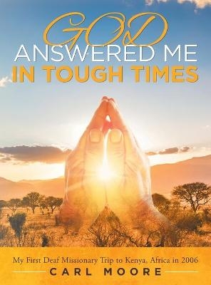 God Answered Me in Tough Times - Carl Moore