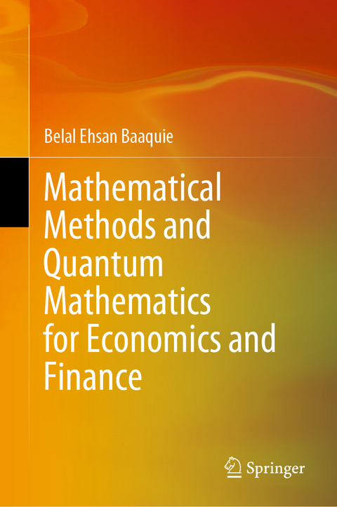 Mathematical Methods and Quantum Mathematics for Economics and Finance - Belal Ehsan Baaquie