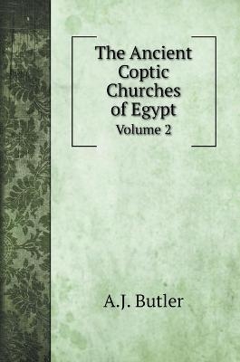 The Ancient Coptic Churches of Egypt - A J Butler