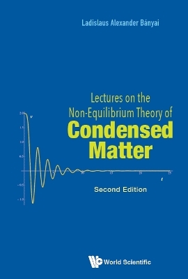 Lectures On The Non-equilibrium Theory Of Condensed Matter - Ladislaus Alexander Banyai