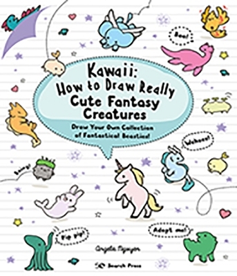 Kawaii: How to Draw Really Cute Fantasy Creatures - Angela Nguyen