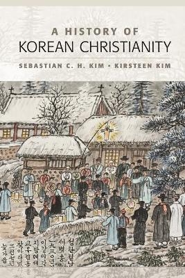 A History of Korean Christianity - Sebastian C. H. Kim, Kirsteen Kim