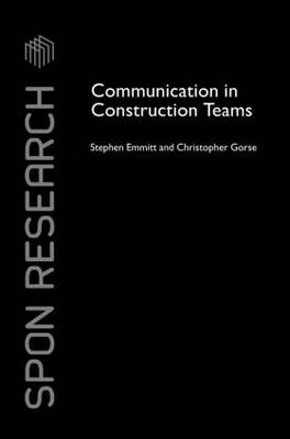 Communication in Construction Teams -  Stephen Emmitt,  Christopher Gorse