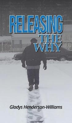 Releasing The Why - Gladys M Henderson-Williams