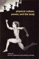 Physical Culture, Power, and the Body - 