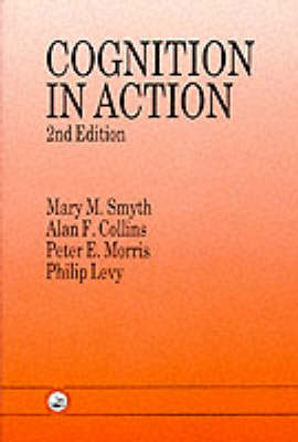 Cognition In Action -  Alan F. Collins,  Philip Levy,  Peter E. Morris,  Mary M. Smyth