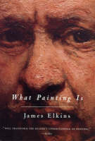 What Painting Is -  JAMES ELKINS