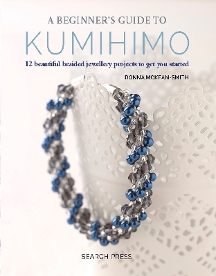 A Beginner's Guide to Kumihimo - Donna Mckean-Smith