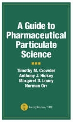 Guide to Pharmaceutical Particulate Science -  Timothy M. Crowder,  Anthony J. Hickey,  Margaret D. Louey,  Norman Orr