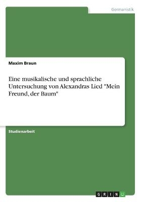 Eine musikalische und sprachliche Untersuchung von Alexandras Lied "Mein Freund, der Baum" - Maxim Braun