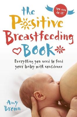The Positive Breastfeeding Book - Amy Brown