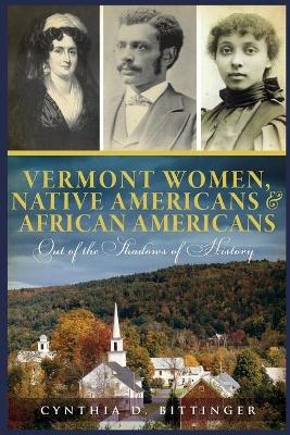 Vermont Women, Native Americans & African Americans - Cynthia D. Bittinger