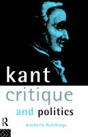 Kant, Critique and Politics -  Kimberly Hutchings