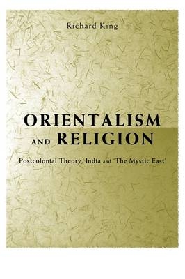 Orientalism and Religion -  Richard King