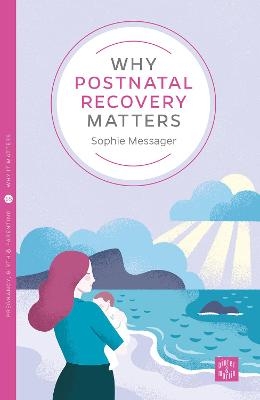 Why Postnatal Recovery Matters - Sophie Messager