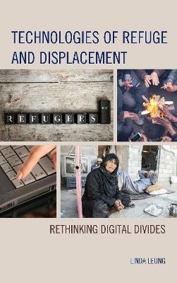 Technologies of Refuge and Displacement - Linda Leung