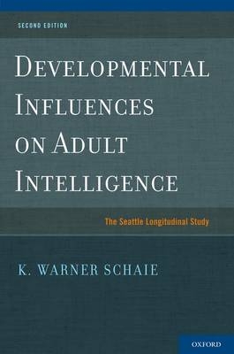 Developmental Influences on Adult Intelligence -  K. Warner Schaie