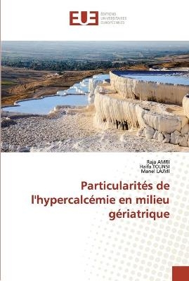 Particularités de l'hypercalcémie en milieu gériatrique - Raja Amri, Haifa Tounsi, Manel Lajmi
