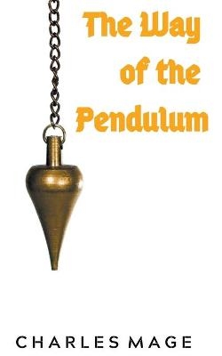 The Way of the Pendulum - Charles Mage