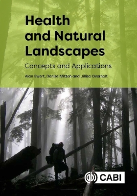 Health and Natural Landscapes - Dr Alan W Ewert, Professor Denise Mitten, Dr Jillisa Overholt